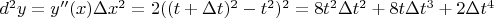 $d^2y = y''(x) \Delta x^2 = 2 ((t+\Delta t)^2 - t^2)^2 = 8t^2 \Delta t^2 + 8t \Delta t^3 + 2 \Delta t^4$