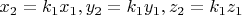 $x_2=k_1x_1, y_2=k_1y_1, z_2=k_1z_1$