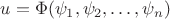 $u=\Phi(\psi_1, \psi_2,\ldots, \psi_n)$