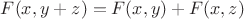 $F(x,y+z)= F(x,y)+F(x,z)$