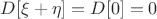 $ D[\xi + \eta]=D[0]=0$