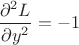 $\dfrac{\partial^2 L}{\partial y^2}=-1$