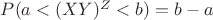 $P(a<(XY)^Z<b)=b-a$