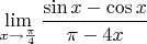 $$\lim\limits_{x \to \frac{\pi}{4}}\frac {\sin x - \cos x}{\pi - 4x}$$