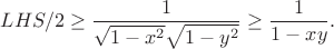 $$
LHS/2 \ge \frac{1}{\sqrt{1-x^2}\sqrt{1-y^2}} \ge \frac{1}{1-xy}.
$$