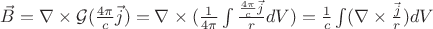 $\vec{B} = \nabla\times\mathcal{G}(\frac{4\pi}{c}\vec{j}) = \nabla\times(\frac{1}{4\pi}\int \frac{\frac{4\pi}{c}\vec{j}}{r} dV) = \frac{1}{c}\int (\nabla\times\frac{\vec{j}}{r}) dV$