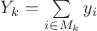 $Y_k=\sum\limits_{i\in M_k}y_i$