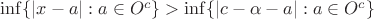 $\inf\{|x - a|: a\in O^c\} > \inf\{|c-\alpha - a|: a\in O^c\}$