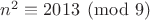 $n^2 \equiv 2013 \pmod{9}$