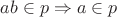 $ab\in p \Rightarrow a\in p$