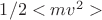 $1/2<mv^2>$