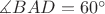 $\measuredangle BAD=60^{\circ}$