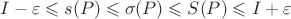 $$I - \varepsilon \leqslant s(P) \leqslant \sigma(P) \leqslant S(P) \leqslant I + \varepsilon$$