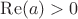 $\operatorname{Re}(a)>0$