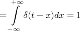 $$=\int\limits_{-\infty}^{+\infty}\delta(t-x)dx=1$$