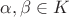 $\alpha,\beta\in K$