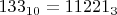$133_{10}=11221_{3}$