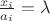 $\frac {x_i} {a_i}=\lambda$