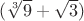 $(\sqrt[3]{9}+\sqrt{3})$