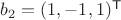 $b_2=(1,-1,1)^{\mathsf T}$