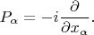 $$P_\alpha = -i\frac{\partial }{\partial  x_\alpha}.$$