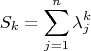 $$
S_k = \sum_{j=1}^n \lambda_j^k
$$