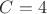 \displaystyle C=4