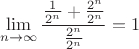 $$\lim_{n\to\infty}\frac{\frac{1}{2^n}+\frac{2^n}{2^n}}{\frac{2^n}{2^n}}=1$$