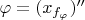 $\varphi=(x_{f_\varphi})''$