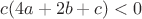 $c(4a+2b+c)<0$