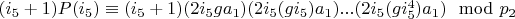 $(i_5+1) P(i_5) \equiv (i_5+1) (2 i_5 g a_1) (2 i_5 (g i_5) a_1)...(2 i_5 (g i_5^4) a_1) \mod p_2$