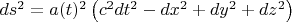 $ds^2 = a(t)^2 \left(c^2 dt^2 -  dx^2 + dy^2 + dz^2 \right)$