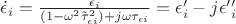$\dot{\epsilon}_{i} = \frac{\epsilon_{i}}{(1 - \omega^{2}\tilde{\tau}_{\epsilon i}^{2}) + j \omega\tau_{\epsilon i}} = \epsilon&rsquo;_{i} - j \epsilon&rsquo;&rsquo;_{i} $