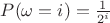 $P(\omega=i)=\frac{1}{2^i}$