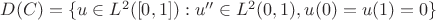 $D(C)=\{ u\in L^2 ([0,1]): u''\in L^2(0,1), u(0)=u(1)=0\}$