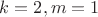 $k=2,m=1$