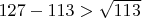 $127-113 >\sqrt {113}$