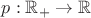 $p:{\mathbb R}_+\to{\mathbb R}$