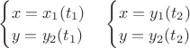 $
\begin{cases} x=x_1(t_1) \\y=y_2(t_1) \\\end{cases}
\begin{cases} x=y_1(t_2) \\y=y_2(t_2) \\\end{cases}
$