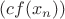 $(cf(x_n))$