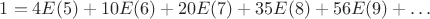 $1=4E(5)+10E(6)+20E(7)+35E(8)+56E(9)+&hellip;$