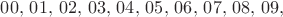 $00,\,01,\,02,\,03,\,04,\,05,\,06,\,07,\,08,\,09,\,$