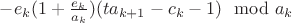 $-e_k(1+\frac{e_k}{a_k})(ta_{k+1}-c_k-1) \mod a_k$ $-e_k(1+\frac{e_k}{a_k})(ta_{k+1}-c_k-1) \mod a_k$
