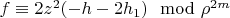 $f \equiv 2 z^2 (-h-2 h_1) \mod \rho^{2 m}$