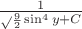 $\frac1 \sqrt{\frac92 \sin^4y+C}$ $\frac1 \sqrt{\frac92 \sin^4y+C}$