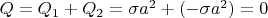 $Q = Q_1 + Q_2 = \sigma a^2 + (-\sigma a^2) = 0$