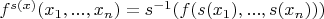 $f^{s(x)}(x_1,...,x_n) = s^{-1}(f(s(x_1),...,s(x_n)))$