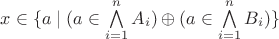 $x \in \lbrace a \mid (a\in\bigwedge\limits_{i=1}^n A_i)\oplus(a\in\bigwedge\limits_{i=1}^n B_i)\rbrace$