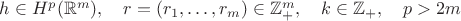 $h\in H^p(\mathbb{R}^m),\quad r=(r_1,\ldots,r_m)\in\mathbb{Z}^m_+,\quad k\in\mathbb{Z}_+,\quad p>2m$
