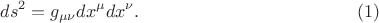 $$ds^2=g_{\mu \nu}dx^\mu dx^\nu. \eqno (1)$$